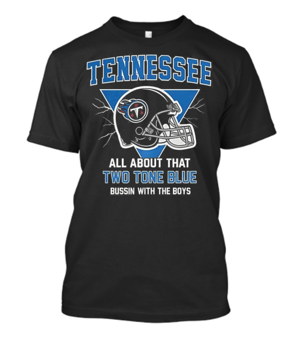 Tennessee Titans All About That Two Tone Blue Bussin With The Boys Helmet T-Shirt