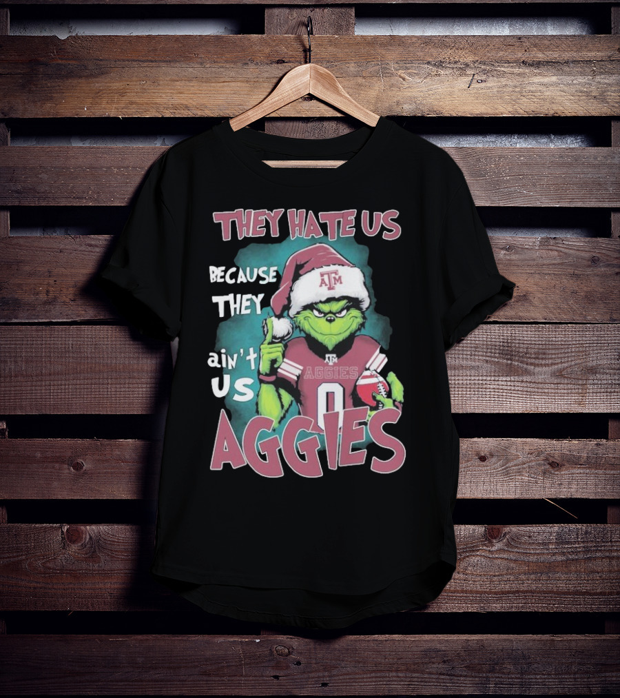 Texas A&M Aggies Christmas Grinch They Hate Us Because They Ain’t Us T-Shirt