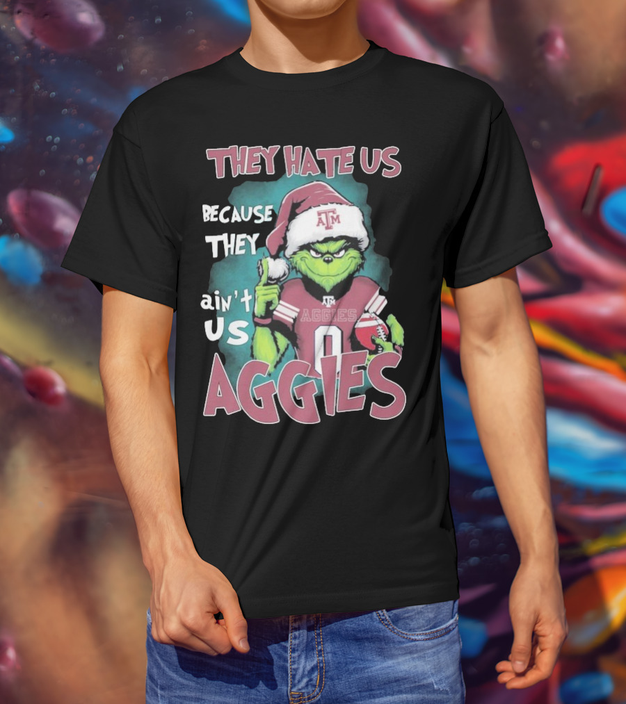 Texas A&M Aggies Christmas Grinch They Hate Us Because They Ain’t Us T-Shirt