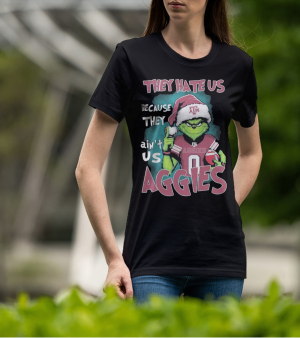 Texas A&M Aggies Christmas Grinch They Hate Us Because They Ain’t Us T-Shirt