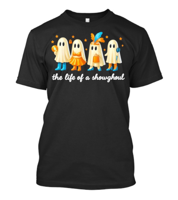 The Life Of A Showghoul Funny Spooky Halloween Spirit Outfits And Accessories T-Shirt