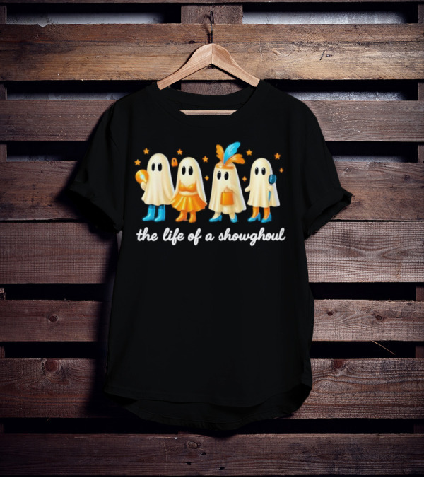 The Life Of A Showghoul Funny Spooky Halloween Spirit Outfits And Accessories T-Shirt