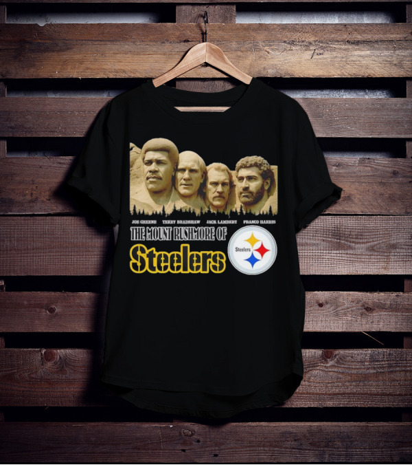 Joe Greene Terry Bradshaw Jack Lambert Franco Harris The Mount Rushmore Of Steelers T-Shirt