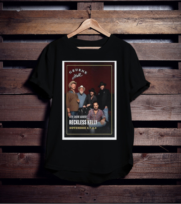 Gruene Hall Reckless Kelly November 6-9 2025 4th Show Added Texas T-Shirt