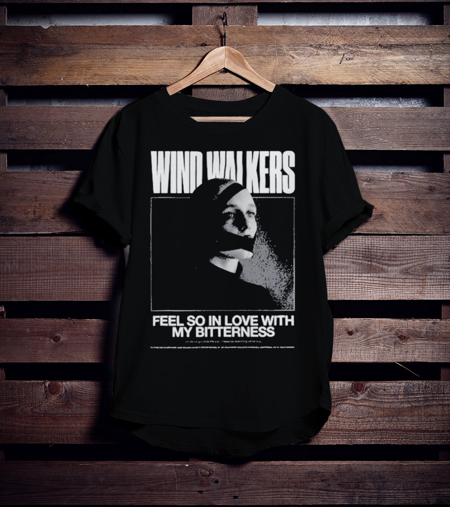 Wind Walkers Feel So In Love With My Bitterness T-Shirt