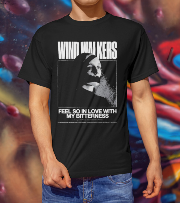 Wind Walkers Feel So In Love With My Bitterness T-Shirt