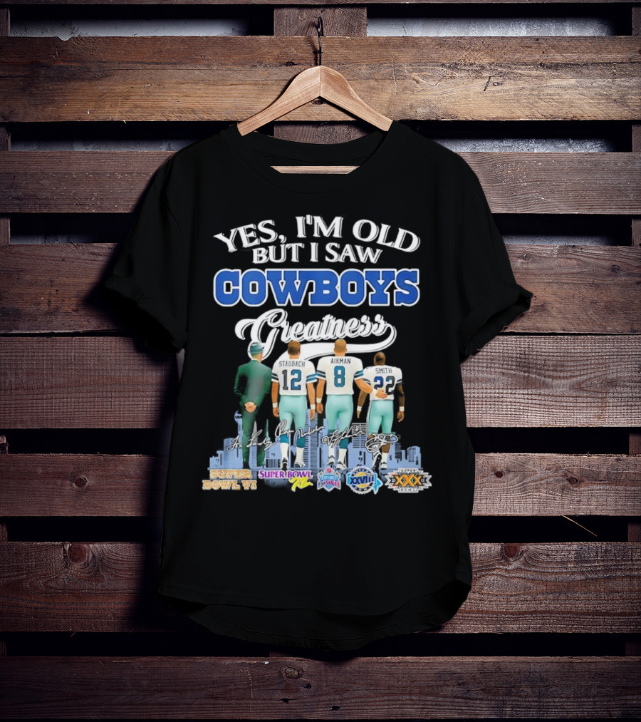 Yes I’m Old But I Saw Cowboys Greatness Super Bowl Champions Jimmy Johnson Troy Aikman Emmitt Smith Michael Irvin T-Shirt