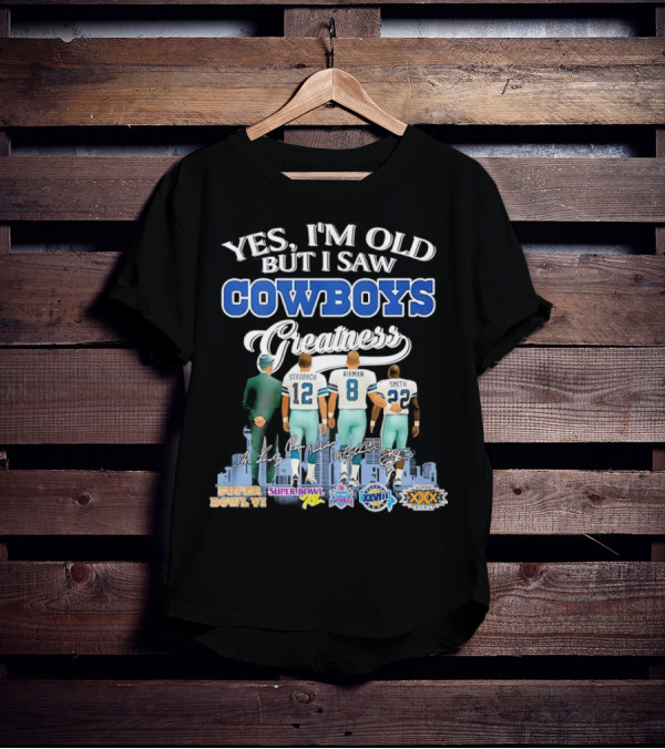Yes I’m Old But I Saw Cowboys Greatness Super Bowl Champions Jimmy Johnson Troy Aikman Emmitt Smith Michael Irvin T-Shirt