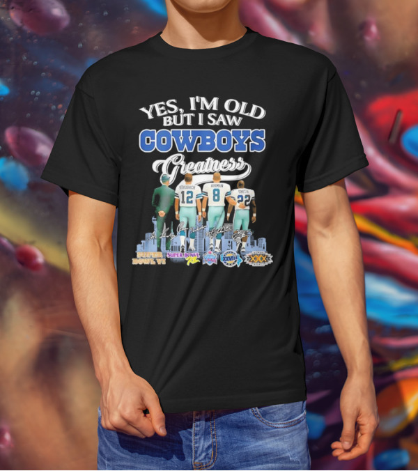 Yes I’m Old But I Saw Cowboys Greatness Super Bowl Champions Jimmy Johnson Troy Aikman Emmitt Smith Michael Irvin T-Shirt