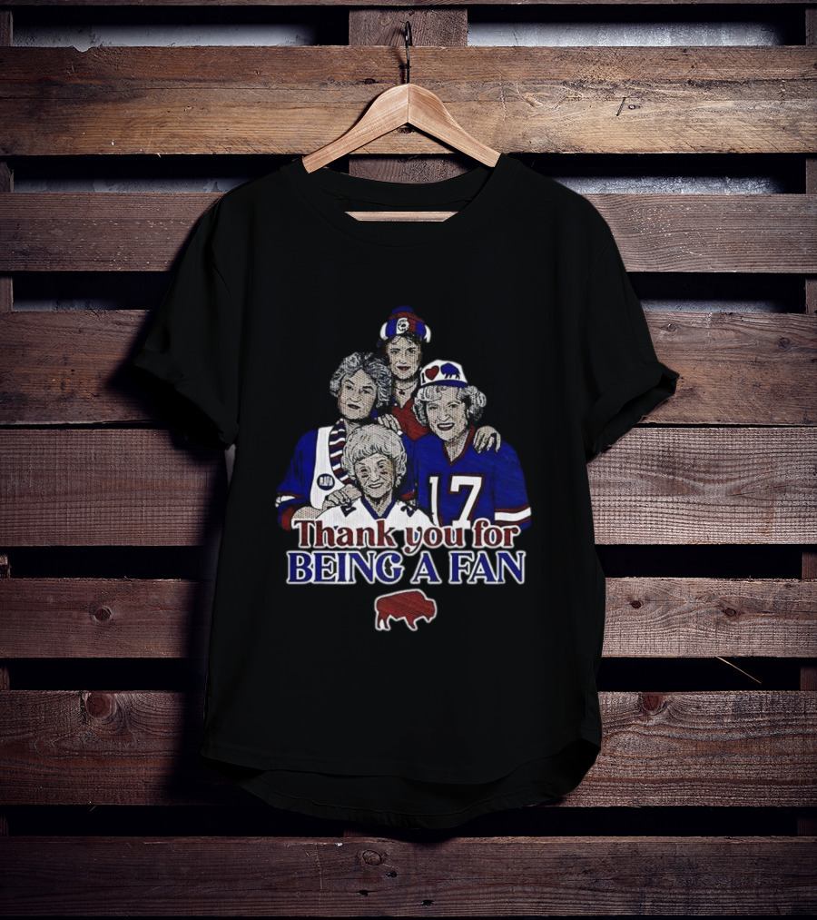 Buffalo Bills Football The Golden Girls Thank You For Being A Fan T-Shirt