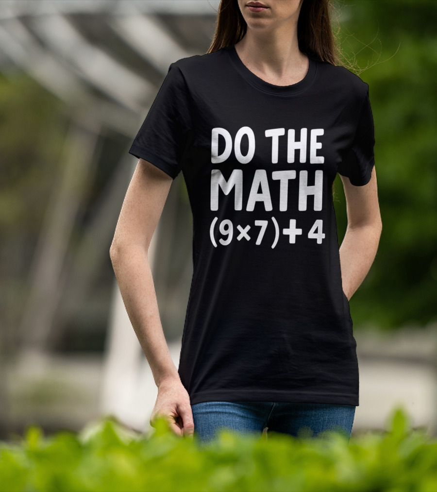 DO THE MATH 67 Equation Meme 9x7+4 T-Shirt