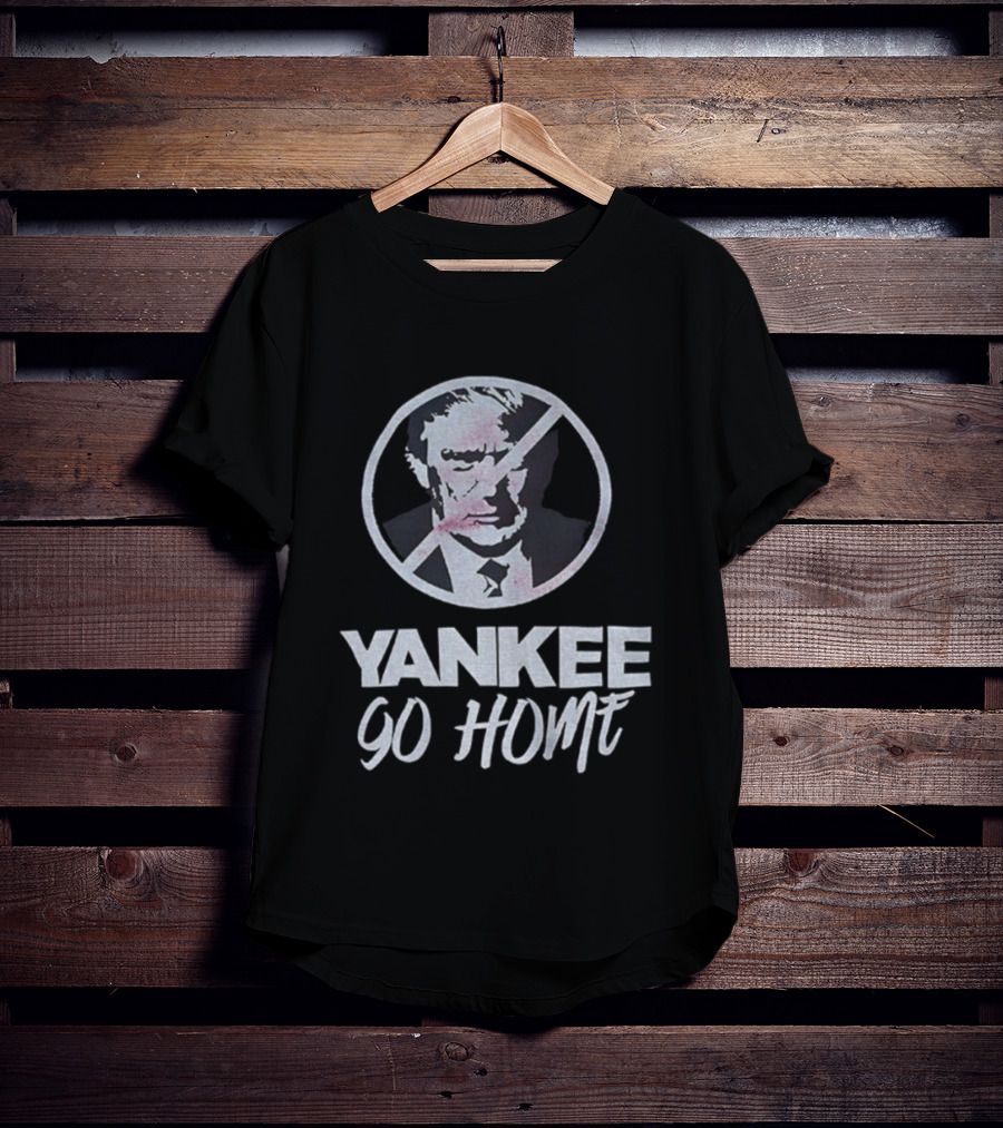 Yankee Go Home Donald Trump Prohibition Signs T-Shirt