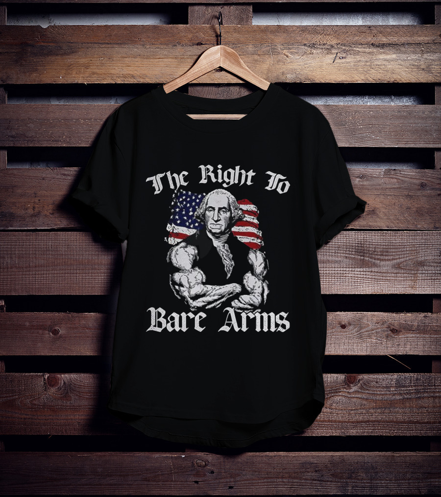 The Right To Bare Arms George With American Flag T-Shirt