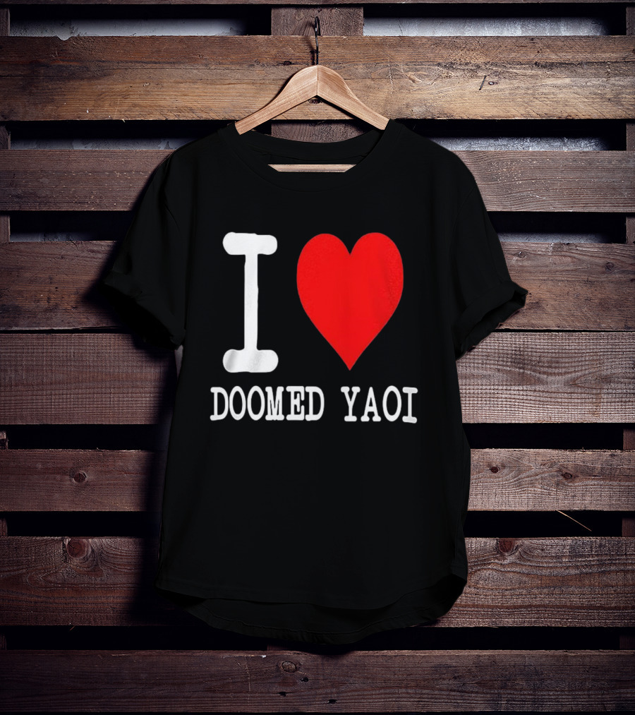 I Love Doomed Yaoi Bold Heart Fan Statement T-Shirt