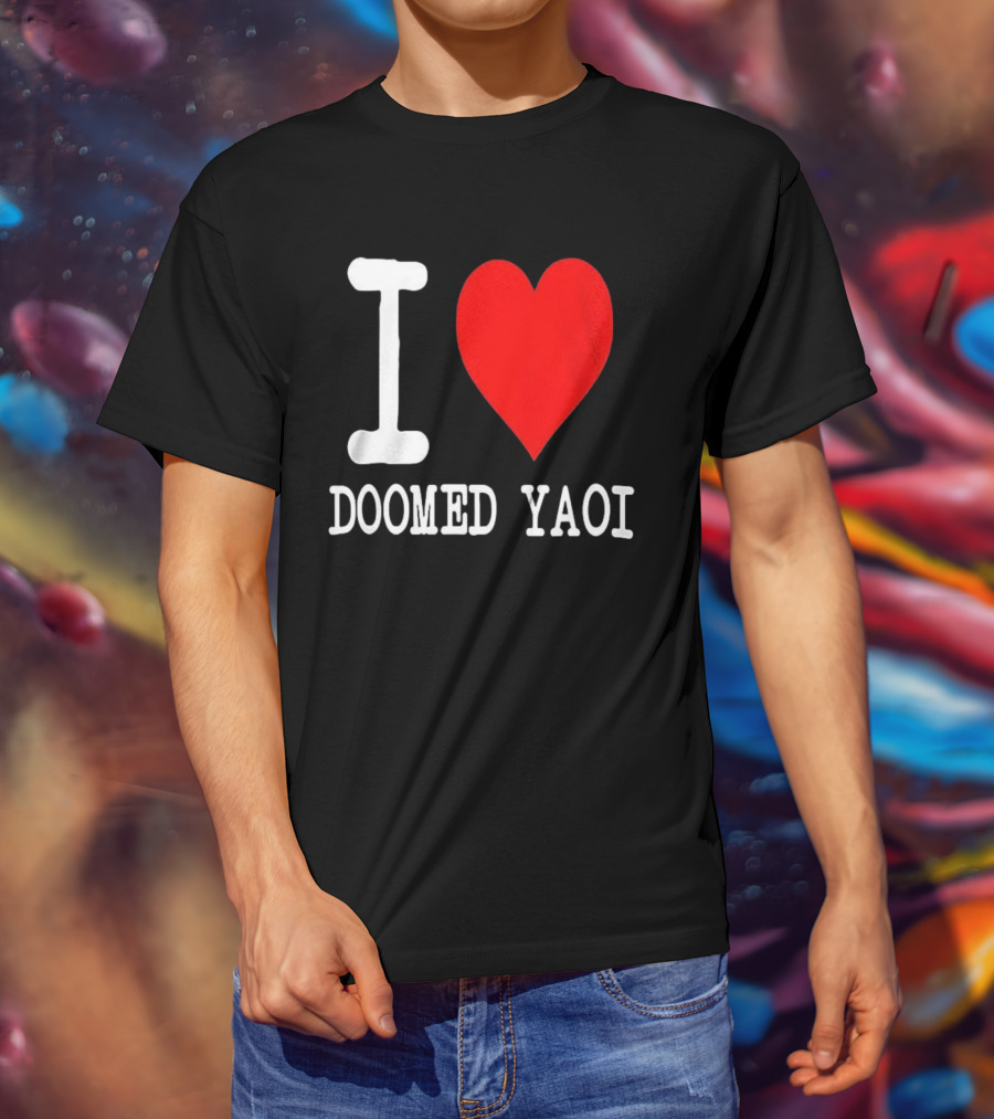 I Love Doomed Yaoi Bold Heart Fan Statement T-Shirt