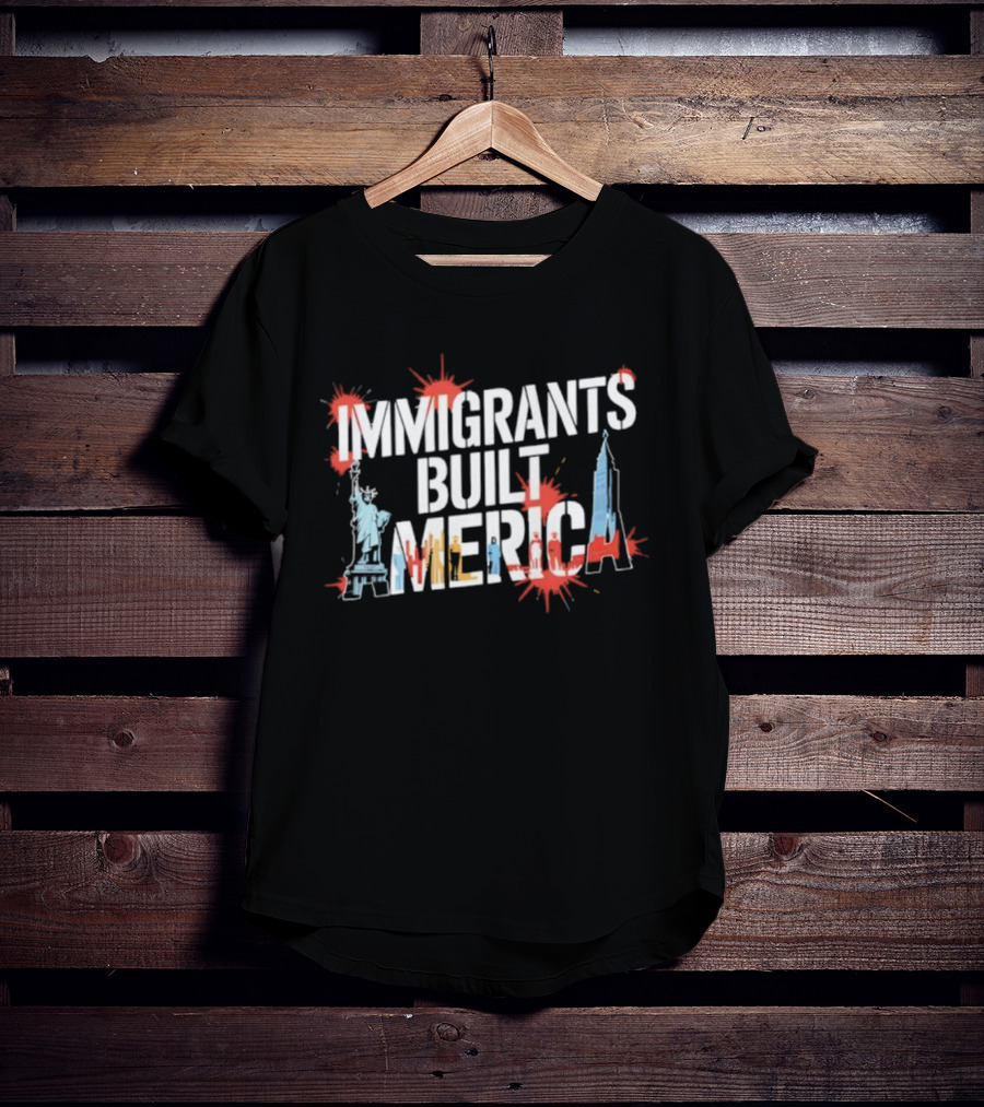 Immigrants Built America Statue Of Liberty And Skyscraper Celebratory Tribute T-Shirt