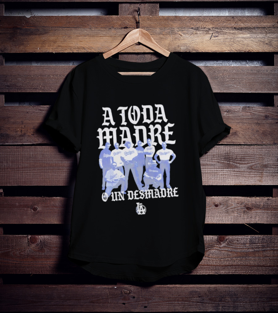Los Angeles Dodgers A Toda Madre O Un Desmadre T-Shirt