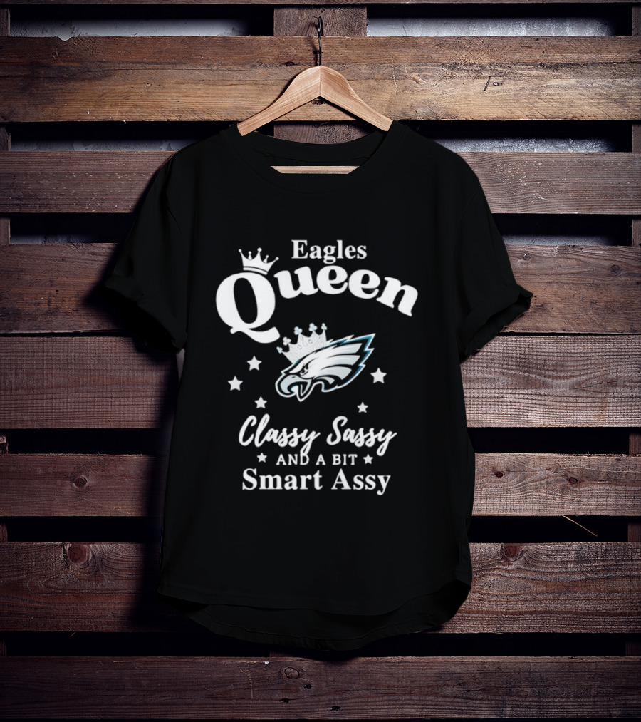 Philadelphia Eagles Queen Classy Sassy Smart Assy NFL Fan Apparel T-Shirt