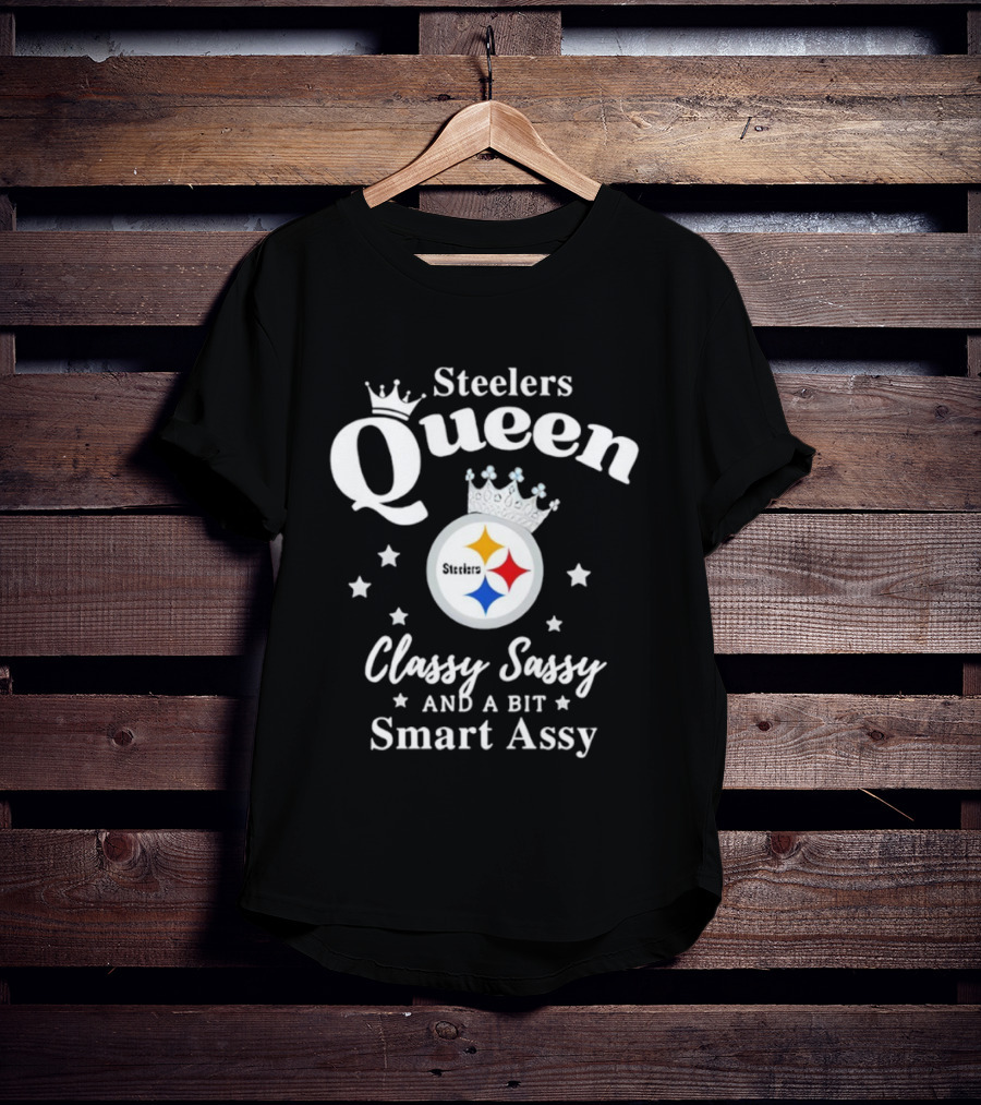 Steelers Queen Classy Sassy Smart Assy NFL Fan T-Shirt