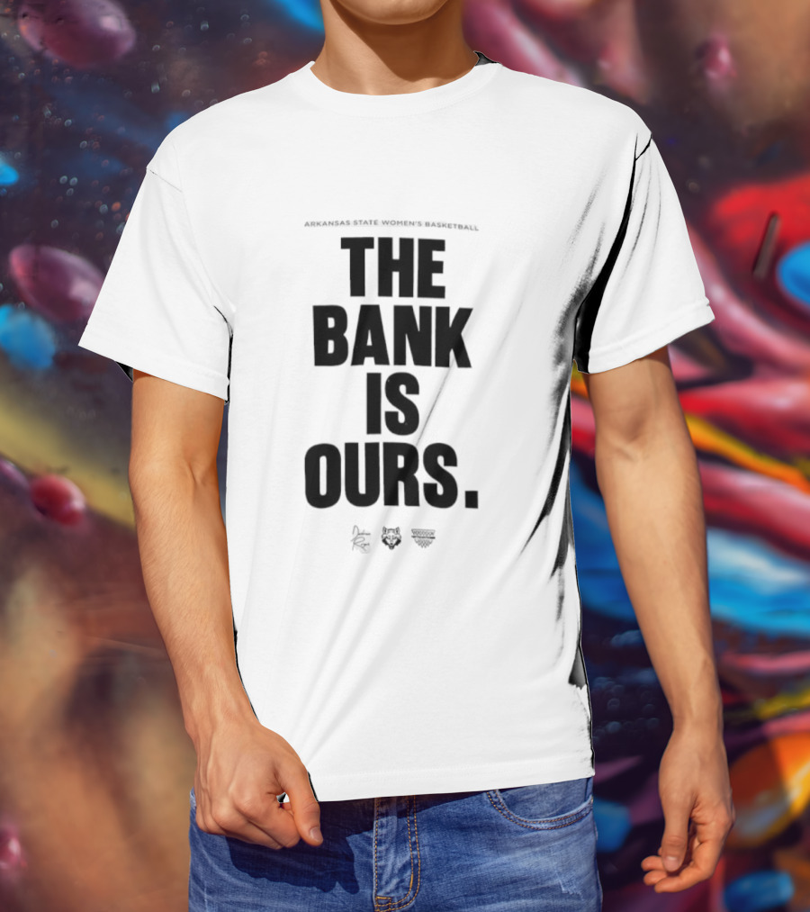 Arkansas State Women’s Basketball The Bank Is Ours T-Shirt