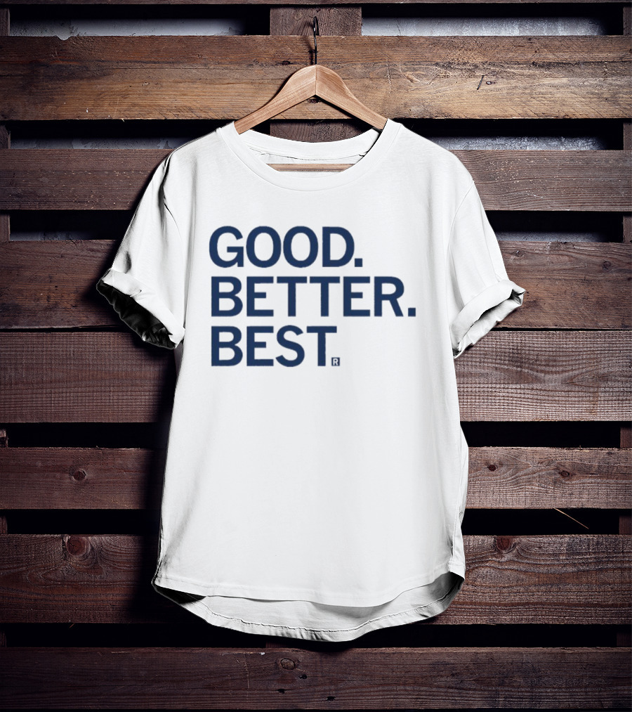 Good Better Best Motivational Phrase Excellence T-Shirt