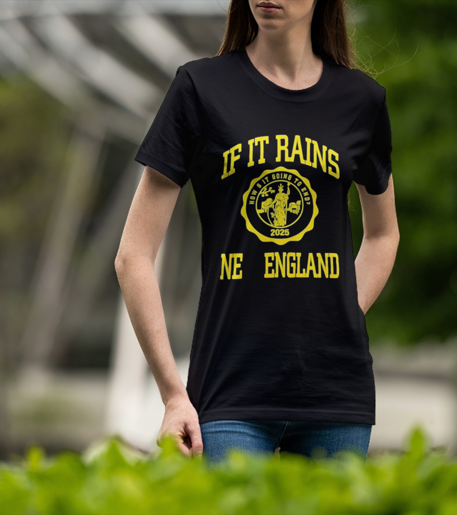 IF IT RAINS HOW'S IT GOING TO END 2025 NE ENGLAND T-Shirt