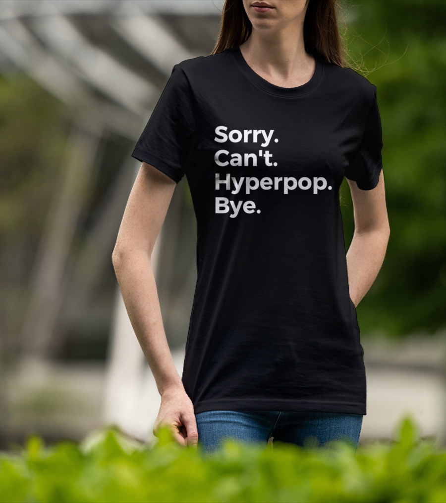 Sorry Can’t Hyperpop Bye Statement T-Shirt