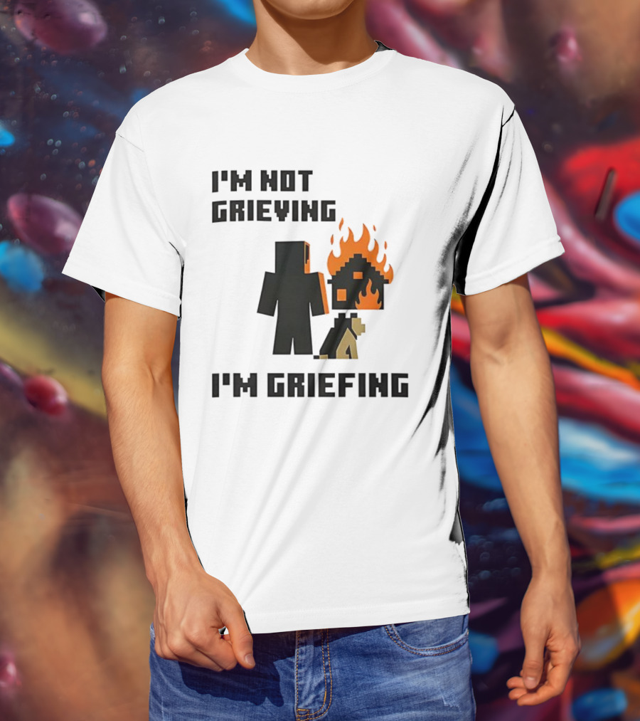 I'm Not Grieving I'm Griefing Pixel Art Video Game Fire House T-Shirt