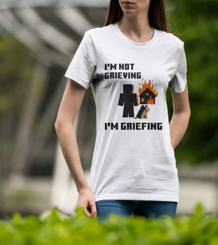 I'm Not Grieving I'm Griefing Pixel Art Video Game Fire House T-Shirt