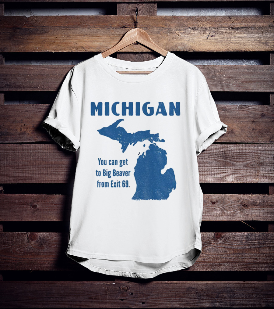 Michigan You Can Get To Big Beaver From Exit 69 Map T-Shirt