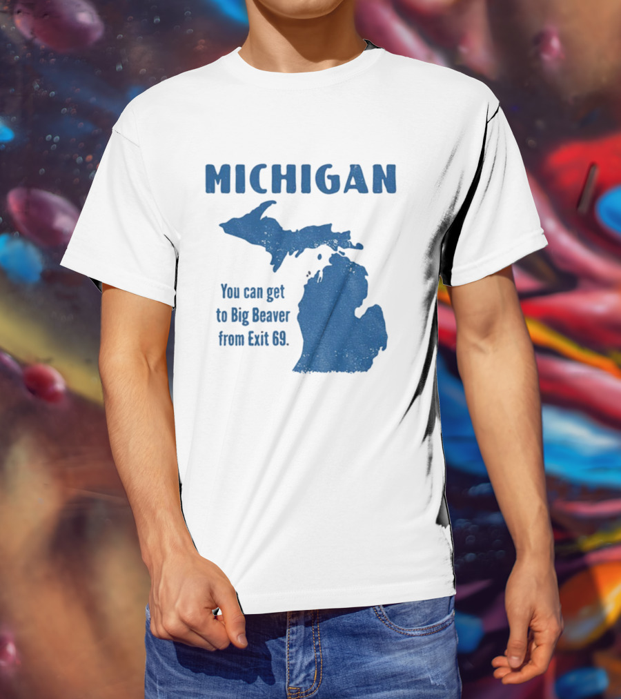 Michigan You Can Get To Big Beaver From Exit 69 Map T-Shirt