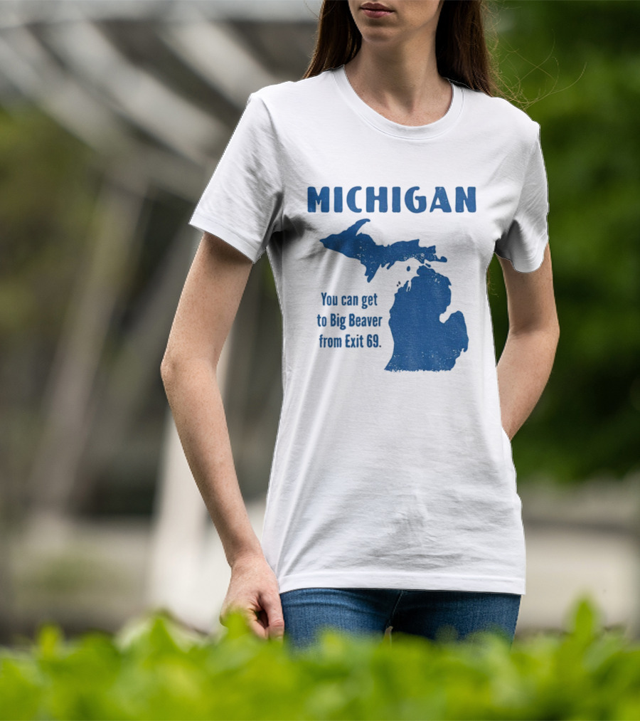 Michigan You Can Get To Big Beaver From Exit 69 Map T-Shirt