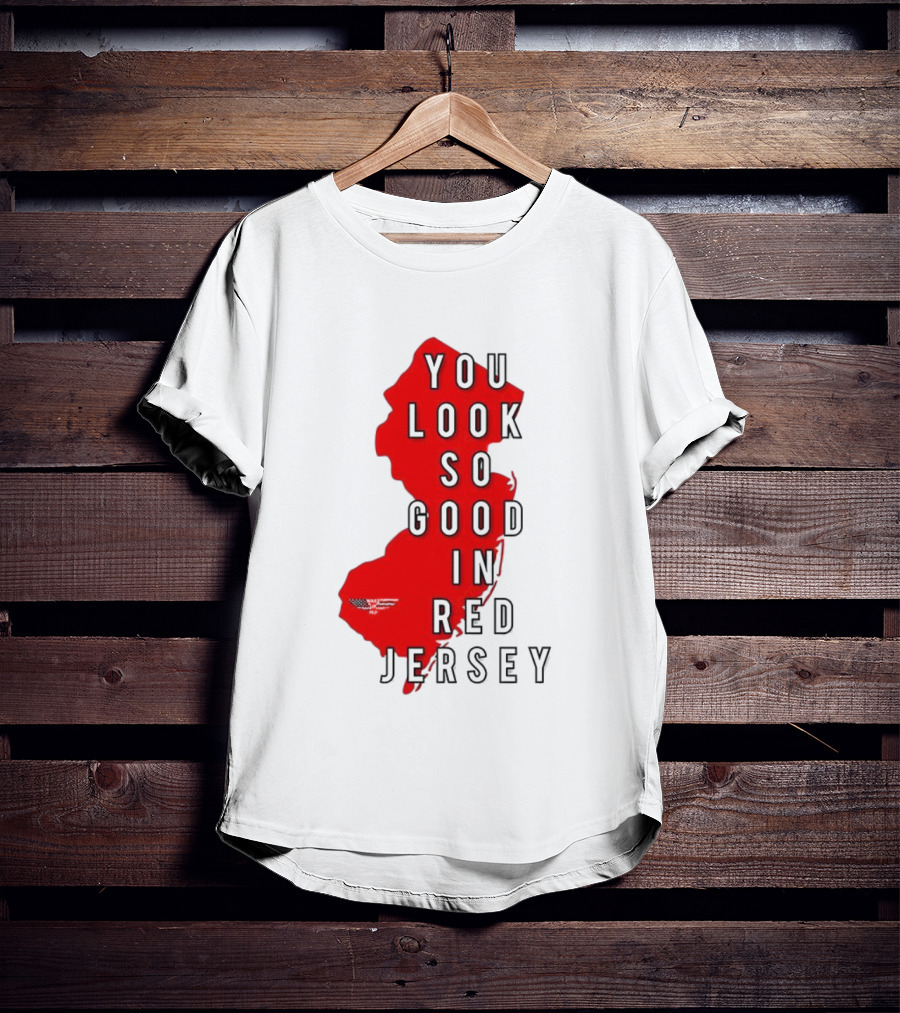 New Jersey You Look So Good In Red Jersey T-Shirt