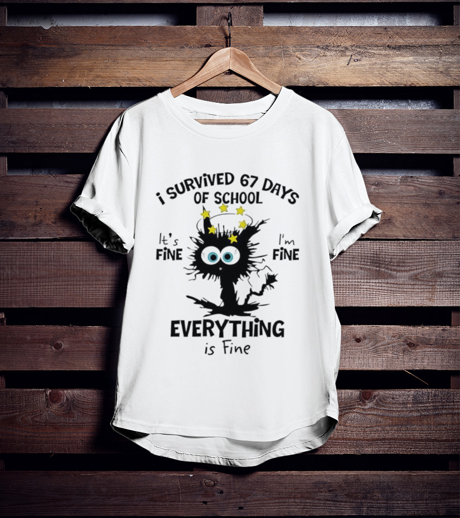 I Survived 67 Days Of School Cat It's Fine Everything Is Fine T-Shirt