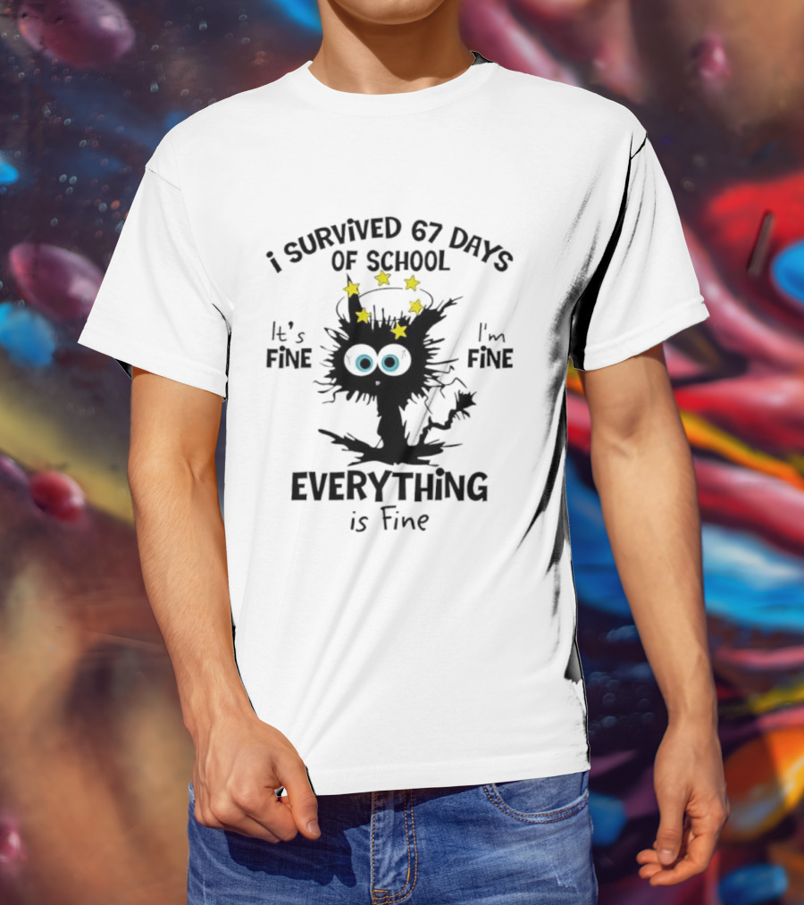 I Survived 67 Days Of School Cat It's Fine Everything Is Fine T-Shirt