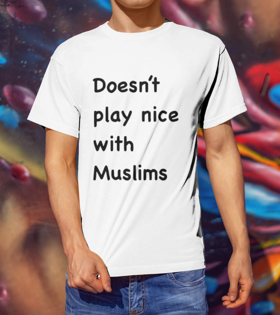 Doesn’t Play Nice With Muslims T-Shirt