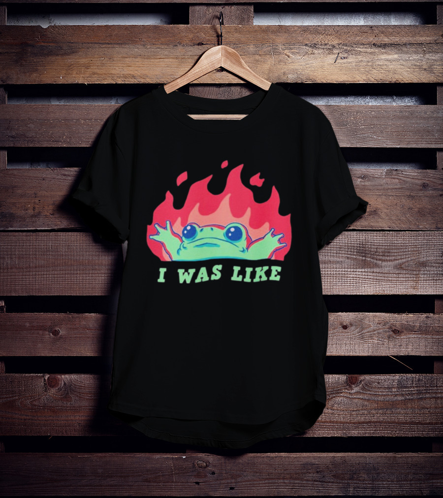 I Was Like Frog Fire Meme Funny Frog In Flames T-Shirt