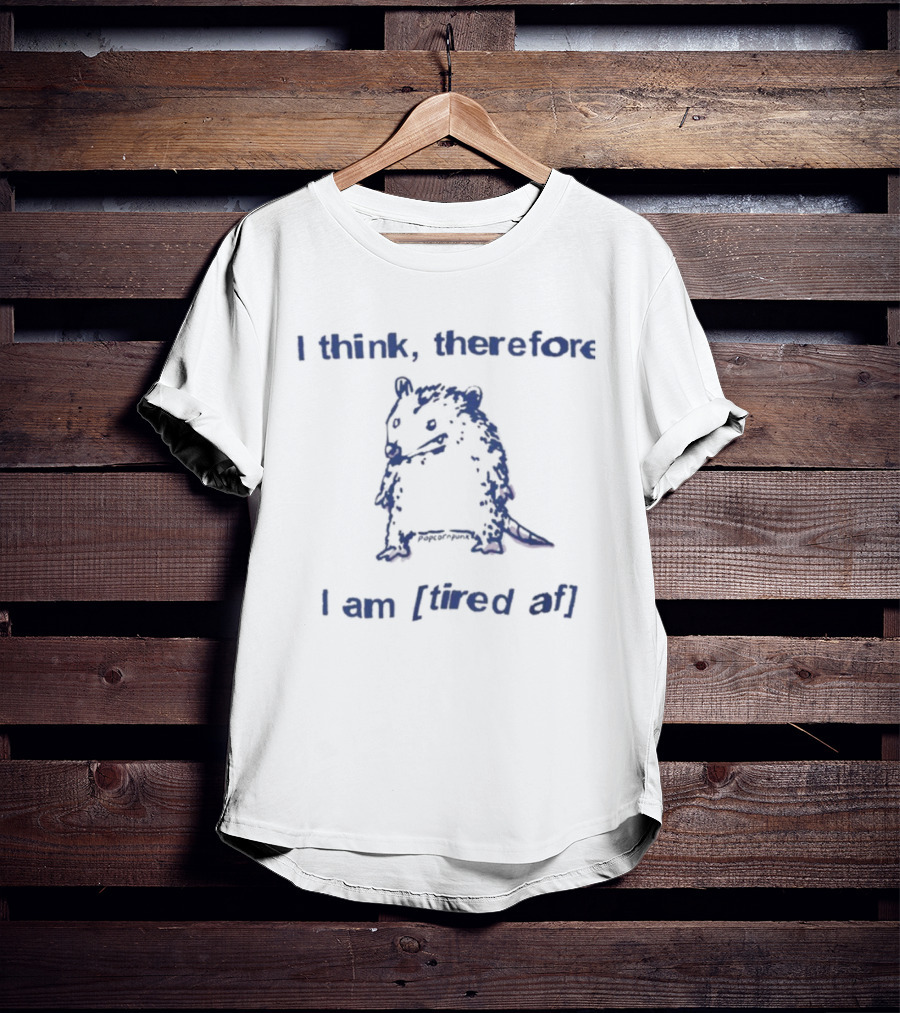 I Think Therefore I Am Tired AF Funny Opossum T-Shirt