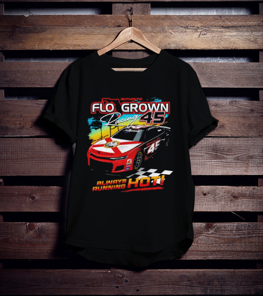 Authetic Flo Grown Racing 45 Always Running Hot Racing Car Flag Theme T-Shirt