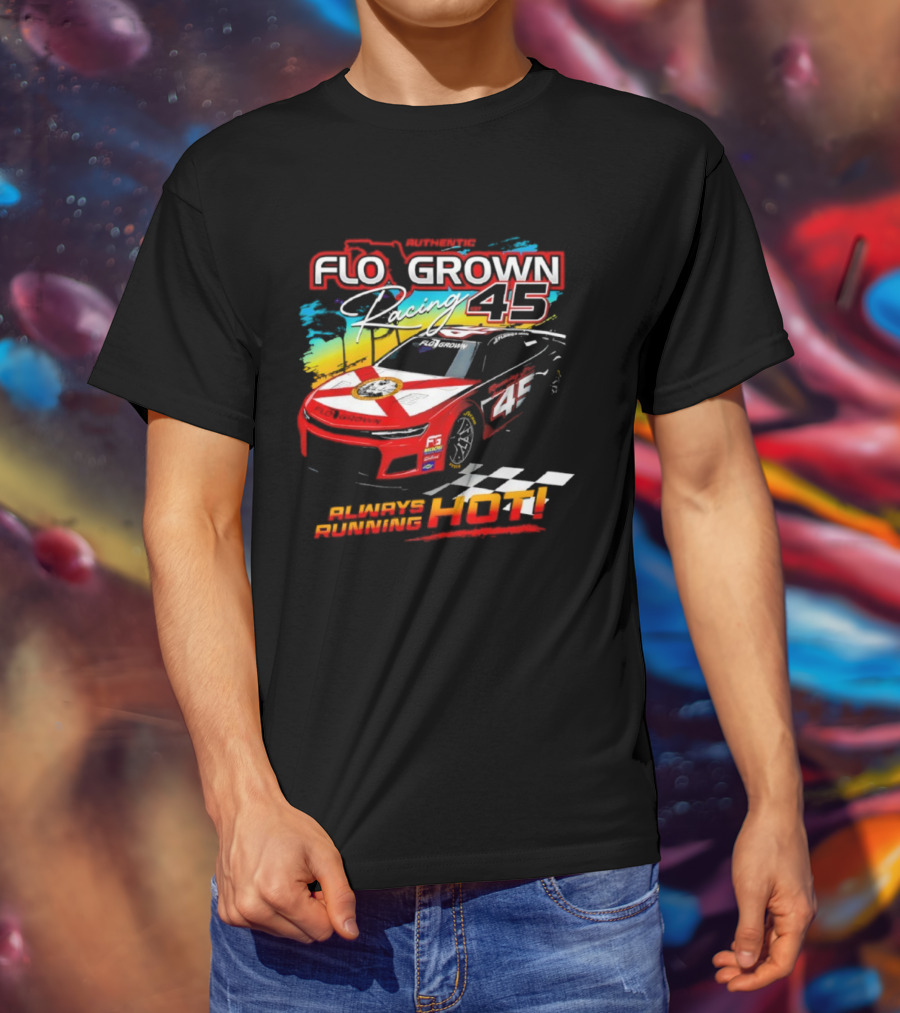 Authetic Flo Grown Racing 45 Always Running Hot Racing Car Flag Theme T-Shirt