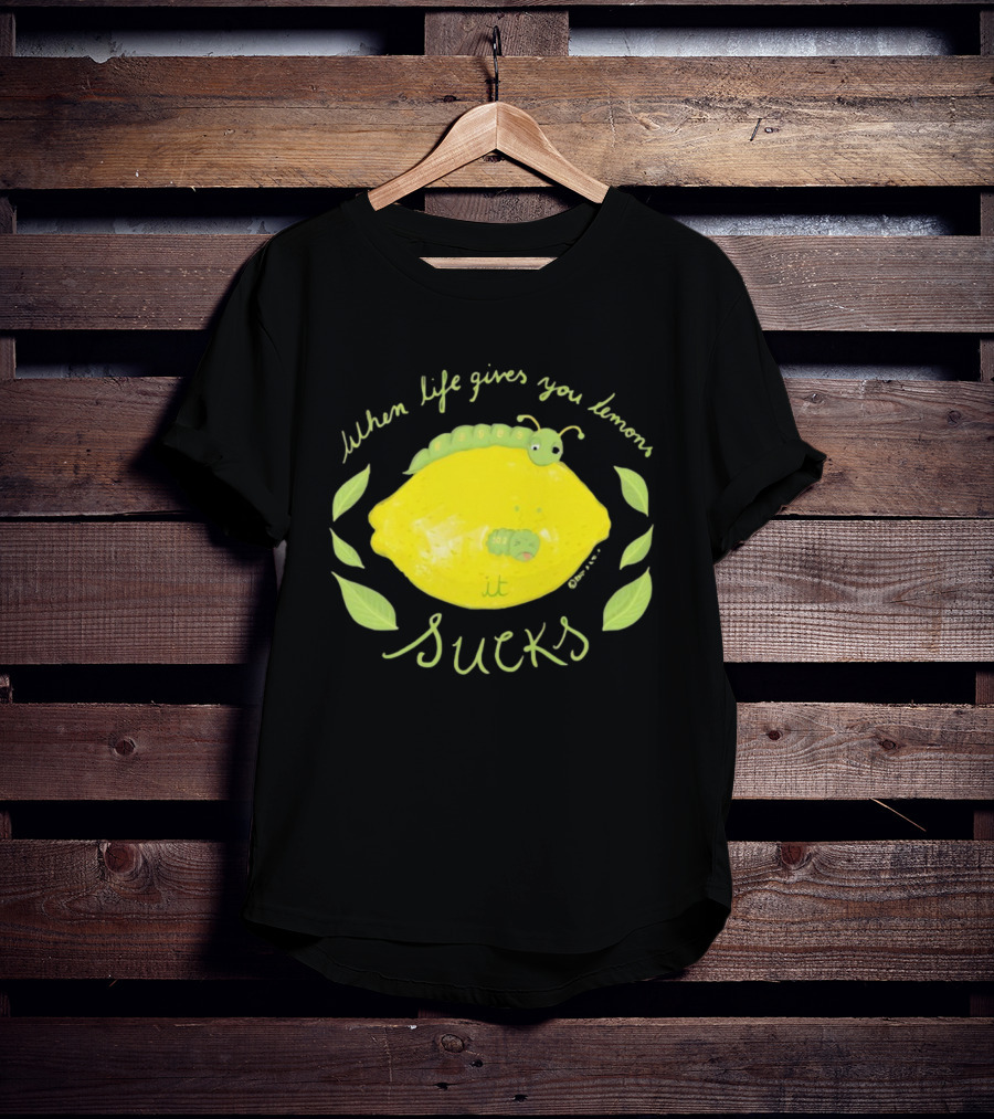 When Life Gives You Lemons It Sucks Funny Caterpillar T-Shirt