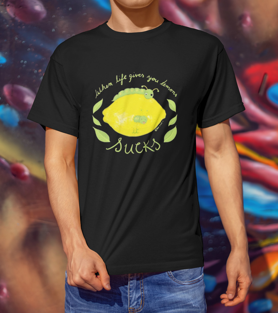 When Life Gives You Lemons It Sucks Funny Caterpillar T-Shirt