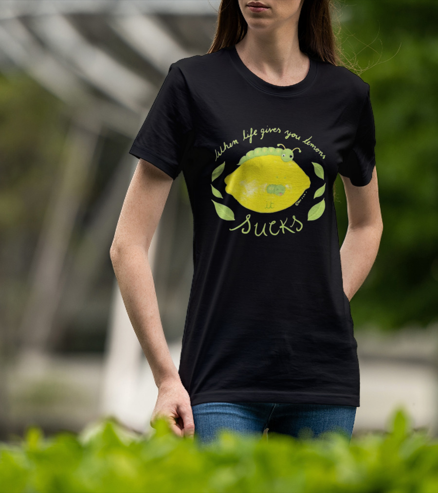 When Life Gives You Lemons It Sucks Funny Caterpillar T-Shirt