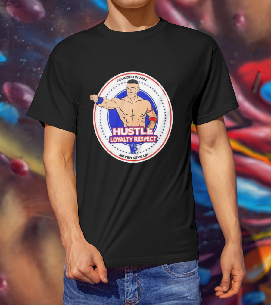 WWE John Cena Founded In 2002 Hustle Loyalty Respect Never Give Up T-Shirt