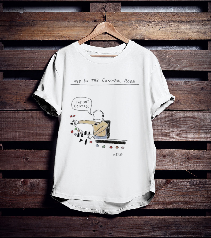 Me In The Control Room I've Lost Control M. Gray Audio Mixing Engineer Humor T-Shirt