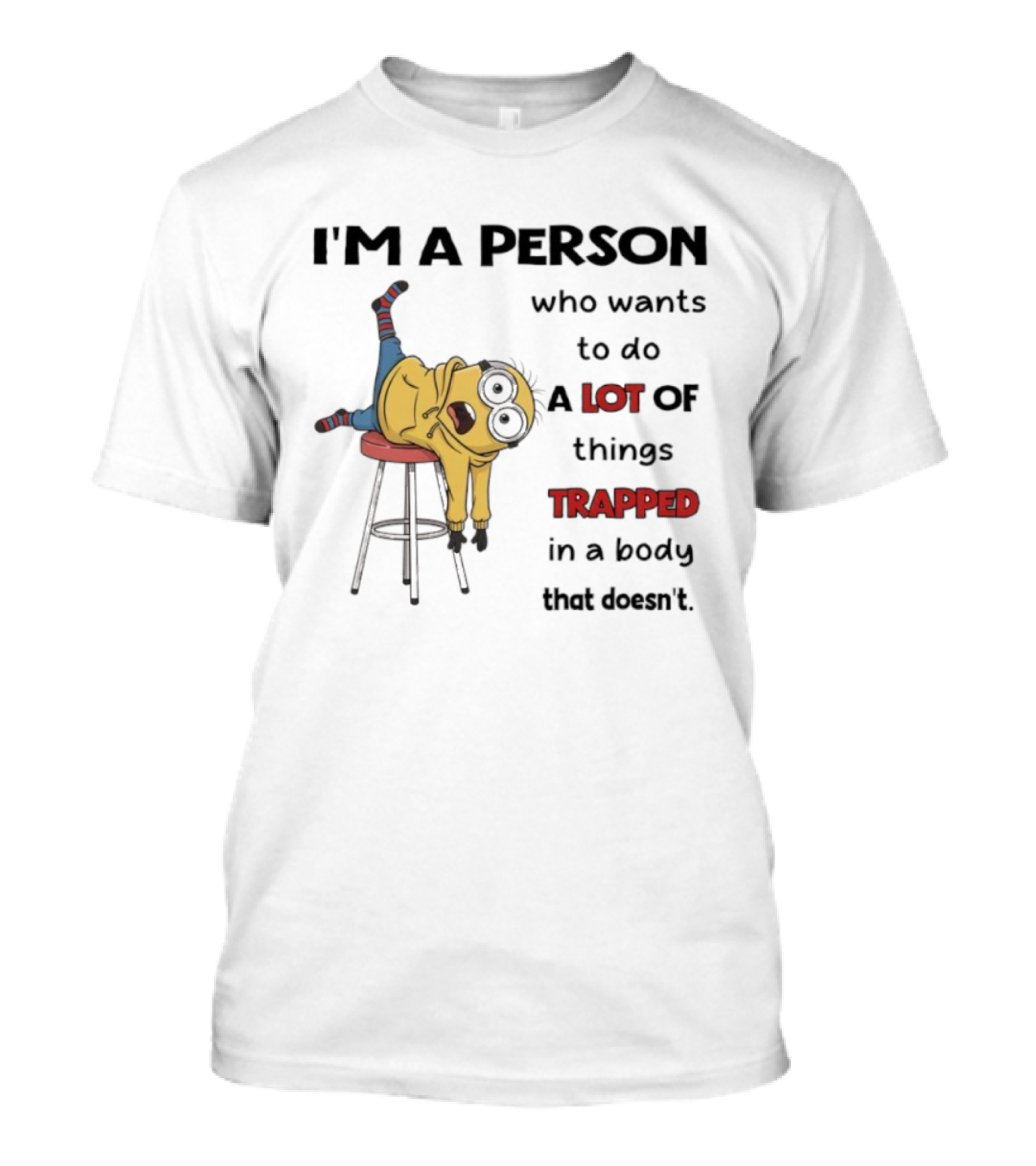 Minion I'm A Person Who Wants To Do A Lot Of Things Trapped In A Body That Doesn't T-Shirt