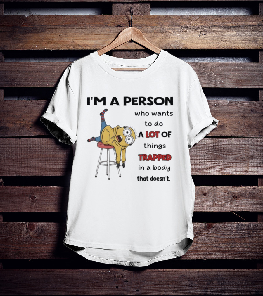 Minion I'm A Person Who Wants To Do A Lot Of Things Trapped In A Body That Doesn't T-Shirt