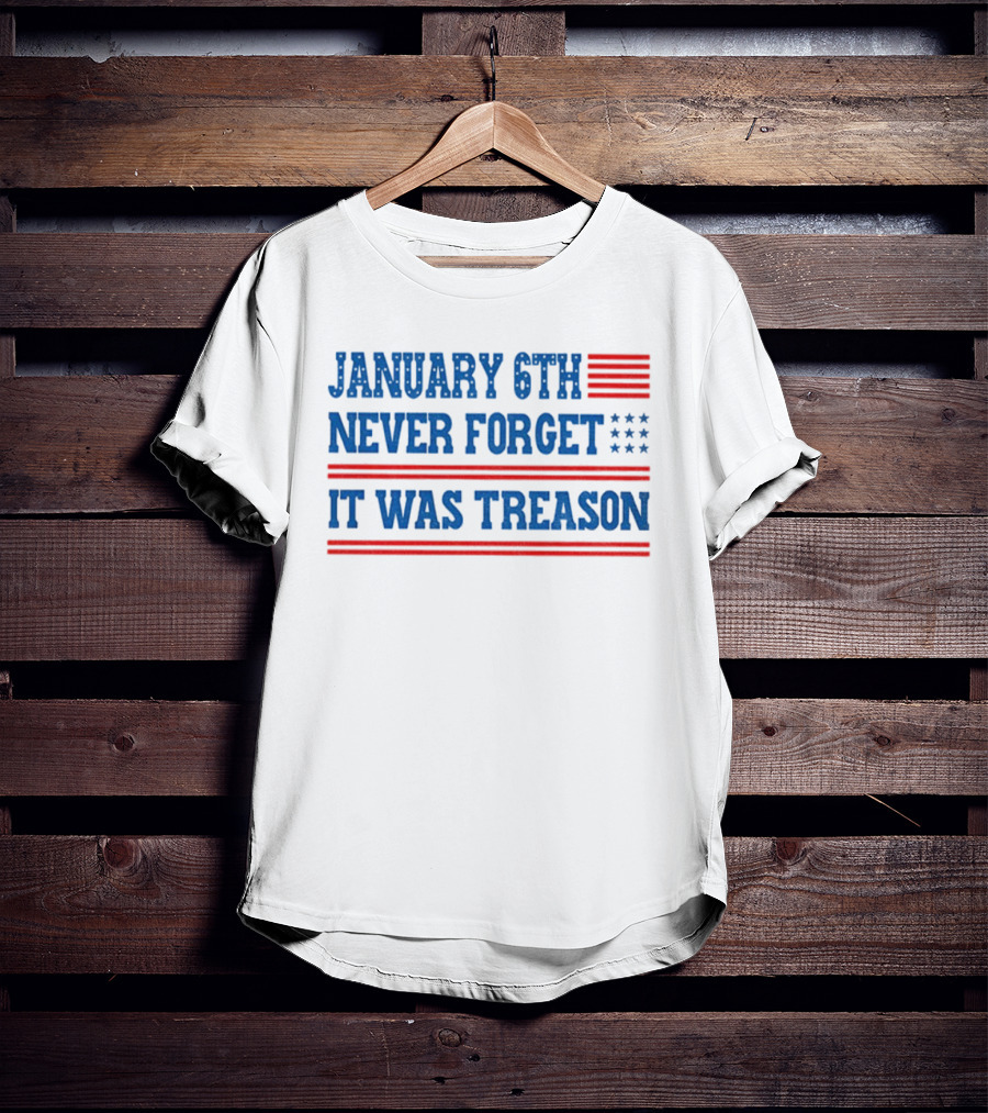 January 6th Never Forget It Was Treason American Flag Red And Blue Stripes Stars T-Shirt