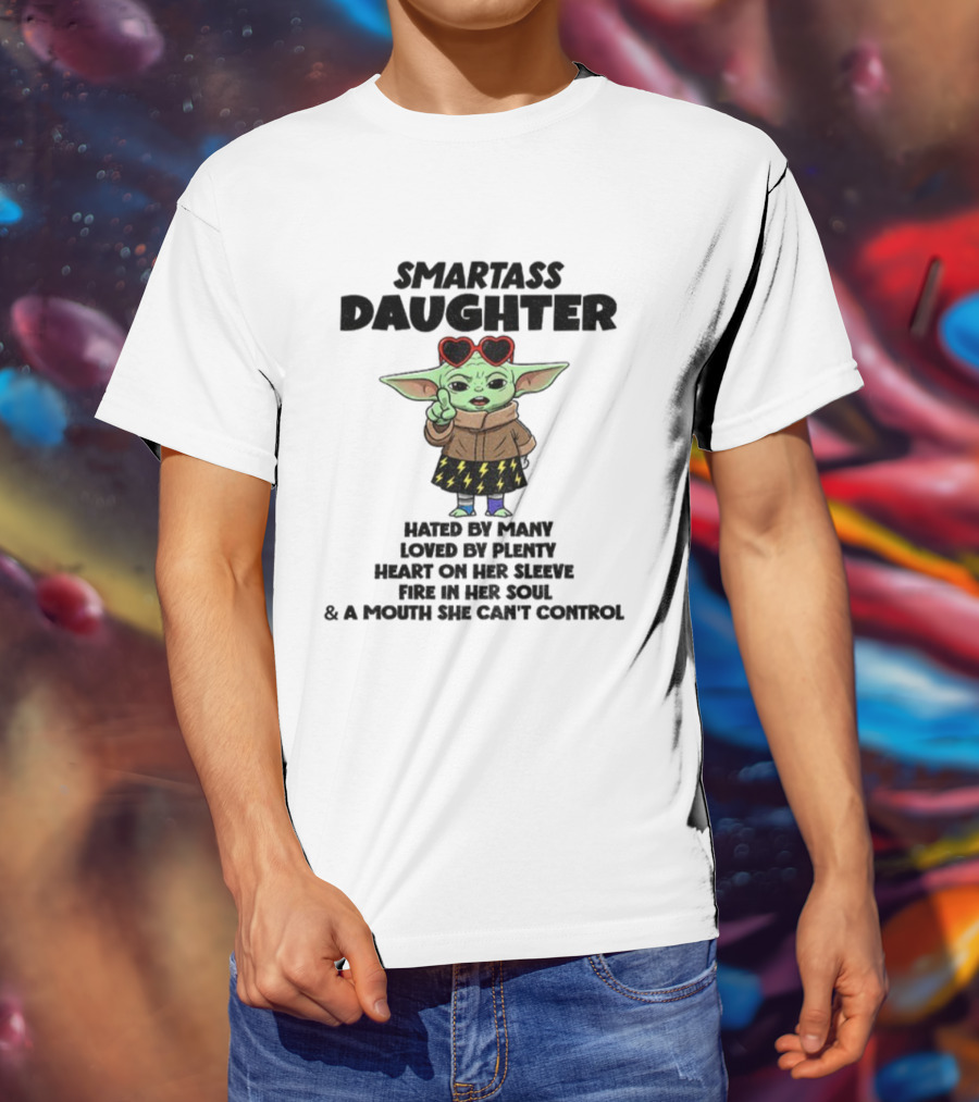 Smartass Daughter Baby Yoda Hated By Many Loved By Plenty Heart On Her Sleeve T-Shirt