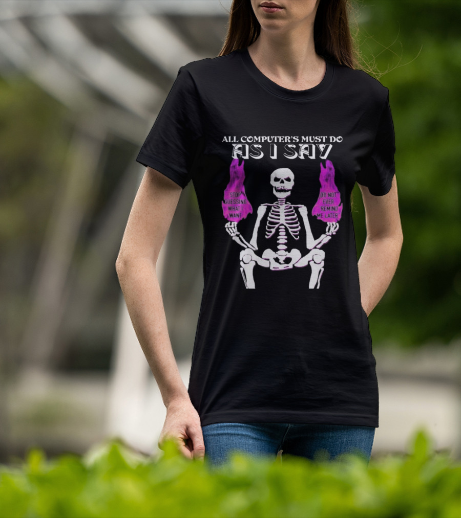 All Computer’s Must Do As I Say Stop Guessing Skeleton Flame T-Shirt